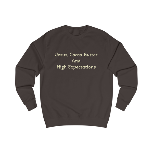 Jesus, Cocoa Butter and  High Expectations (sweatshirt)